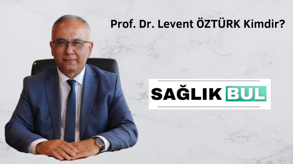 Prof. Dr. Levent Öztürk Kimdir?