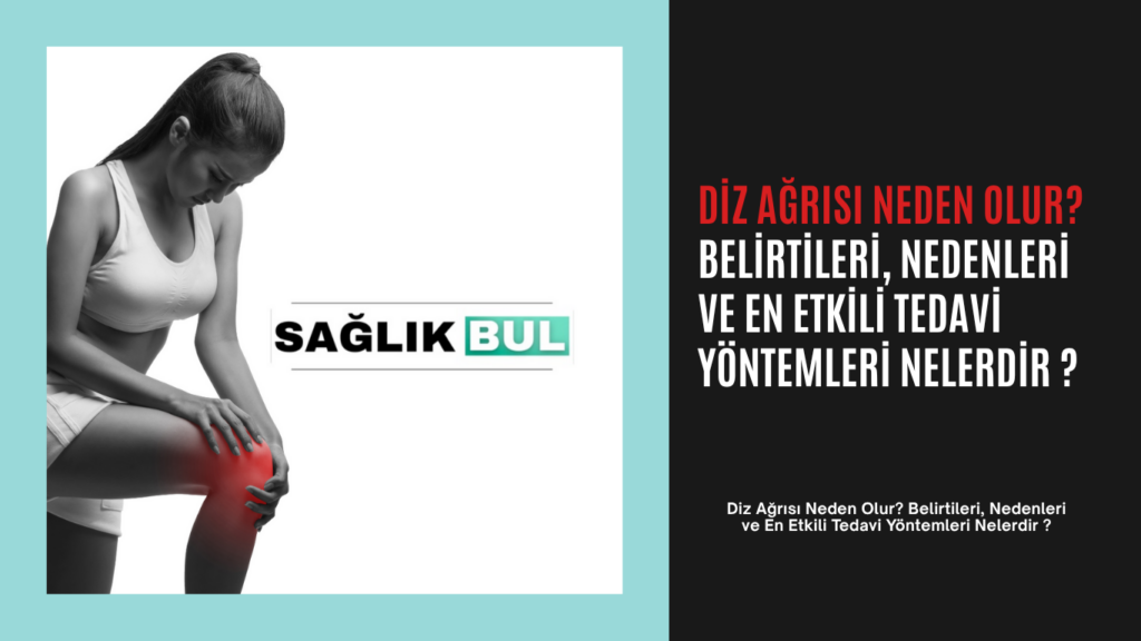 Diz Ağrısı Neden Olur? Tedavi Yöntemleri Nelerdir ?