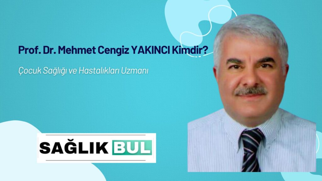 Prof. Dr. Mehmet Cengiz Yakıncı Kimdir?