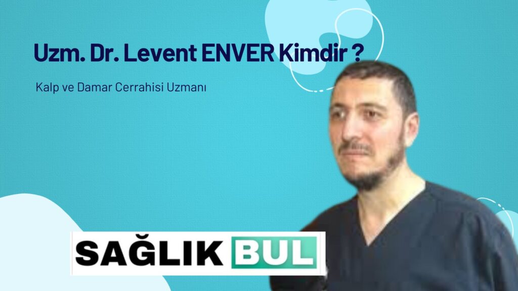 Uzm. Dr. Levent Enver Kimdir?
